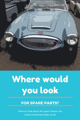 If you have a classic car where would you look for spare parts?